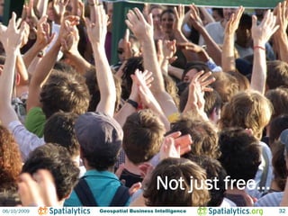 Not just free…
06/10/2009   Geospatial Business Intelligence     32
 