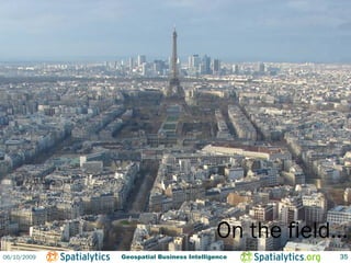 On the field…
06/10/2009   Geospatial Business Intelligence        35
 