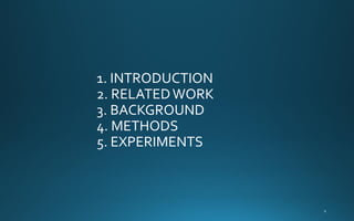 1. INTRODUCTION
2. RELATEDWORK
3. BACKGROUND
4. METHODS
5. EXPERIMENTS
 