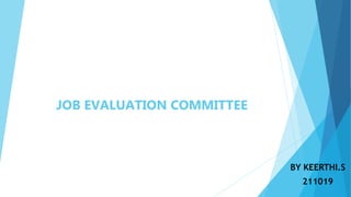 JOB EVALUATION COMMITTEE
BY KEERTHI.S
211019
 