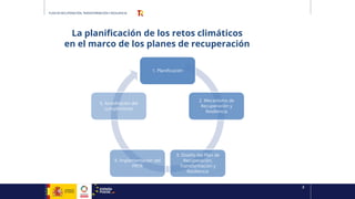PLAN DE RECUPERACIÓN, TRANSFORMACIÓN Y RESILIENCIA
La planificación de los retos climáticos
en el marco de los planes de r...