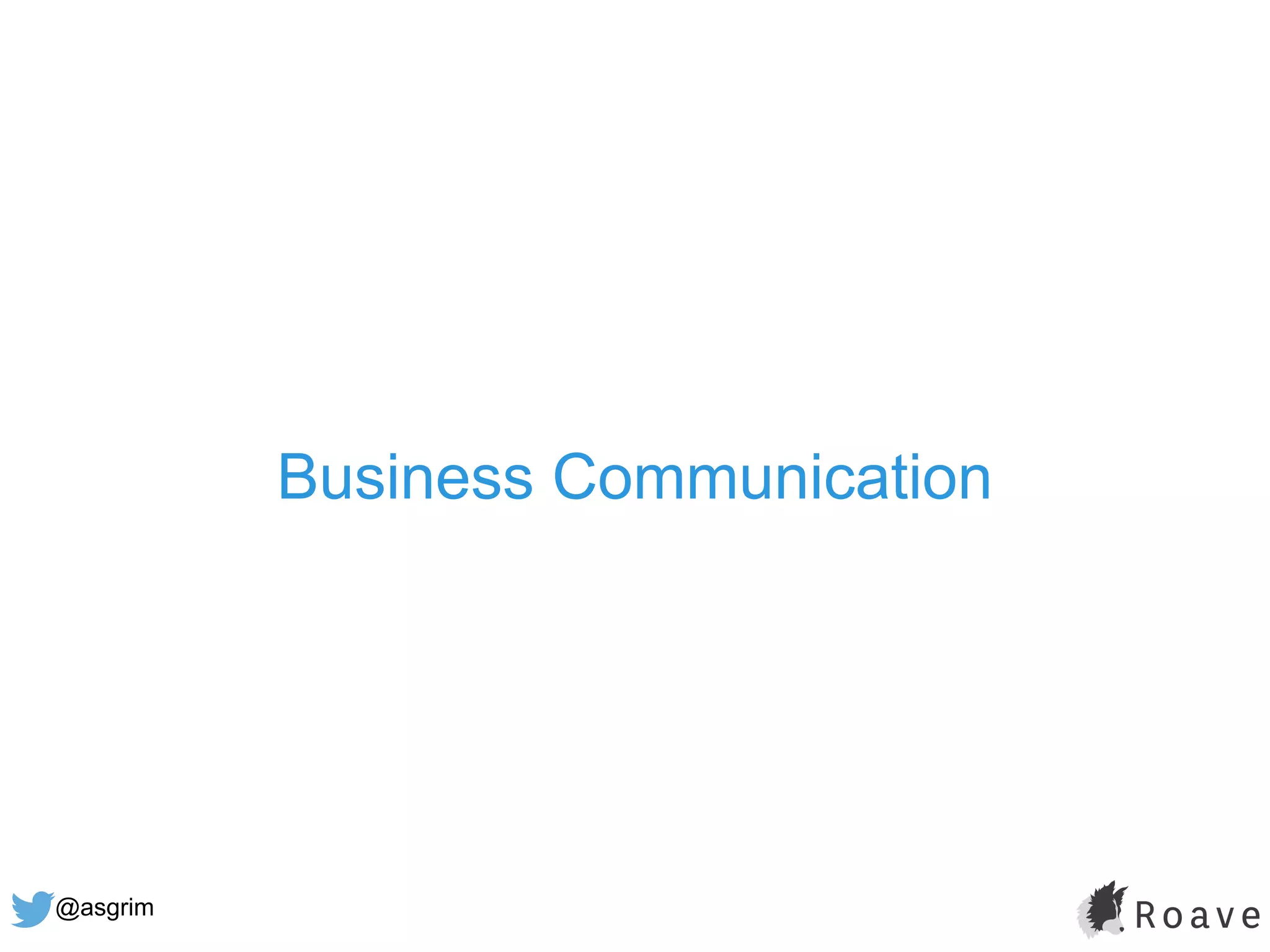 @asgrim
Business Communication
 