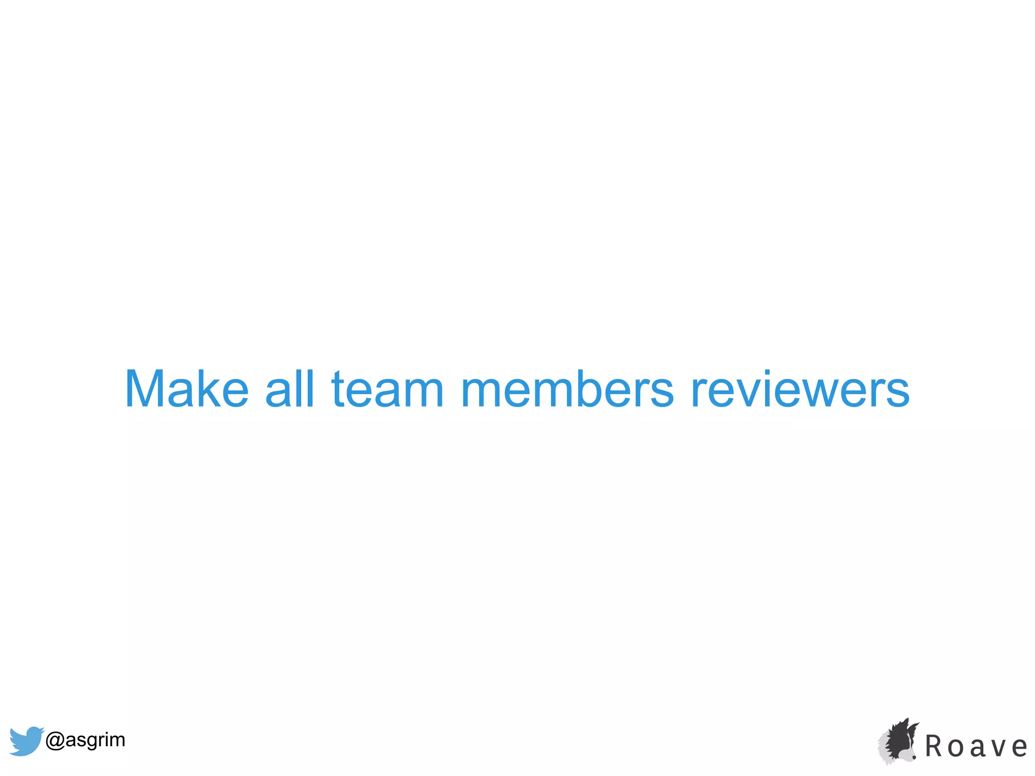@asgrim
Make all team members reviewers
 