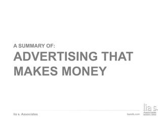 ADVERTISING A BRAND
A SUMMARY OF:
ADVERTISING THAT
MAKES MONEY
lia s. Associates
 