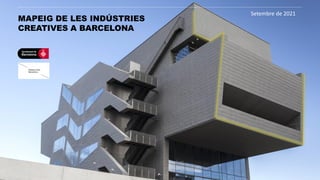 Mapa de les indústries creatives a Barcelona
Setembre 2021
1
MAPEIG DE LES INDÚSTRIES
CREATIVES A BARCELONA
Reunió de seguiment
MAPEIG DE LES INDÚSTRIES
CREATIVES A BARCELONA
Setembre de 2021
 