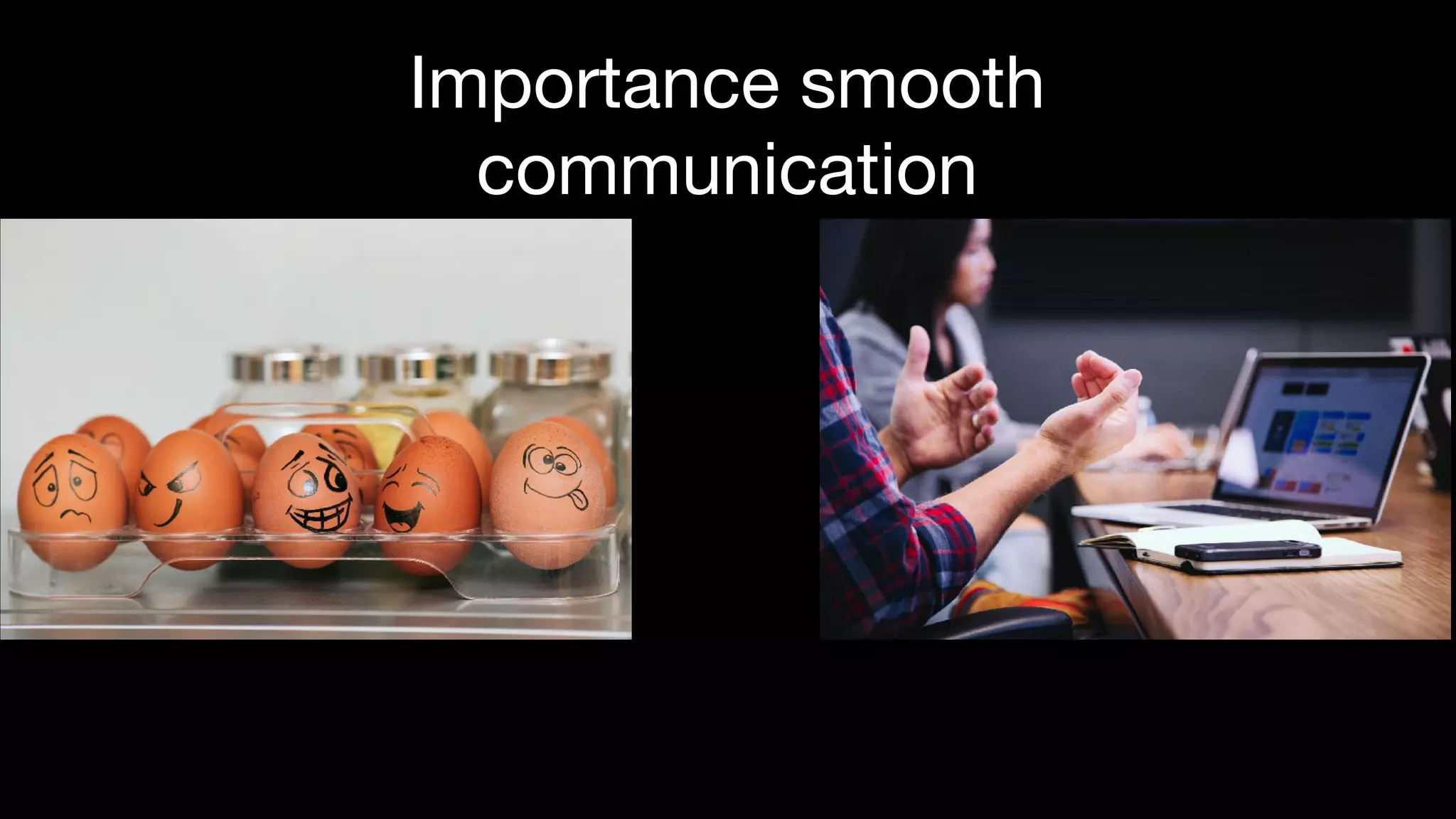 Importance smooth
communication
 