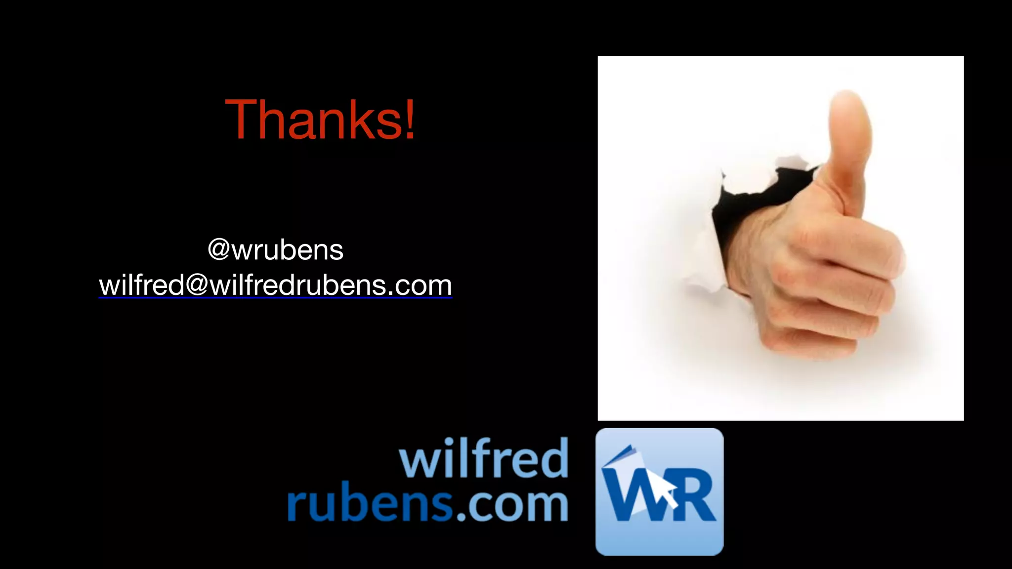 Thanks!
@wrubens

wilfred@wilfredrubens.com
 