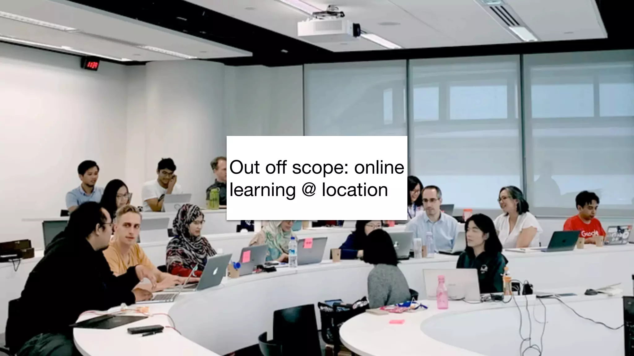 Out off scope: online
learning @ location
 