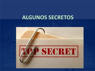 ALGUNOS SECRETOS
 