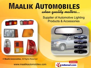 Supplier of Automotive Lighting
                                               Products & Accessories




© Maalik Automobiles, All Rights Reserved


             www.maalikautomobiles.com
 