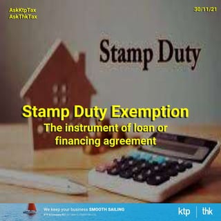 Stamp Duty Exemption
The instrument of loan or
financing agreement
AskKtpTax
AskThkTax
30/11/21
 