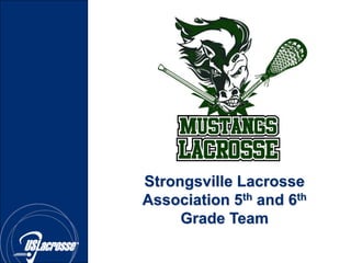 Strongsville Lacrosse
Association 5th and 6th
     Grade Team
 