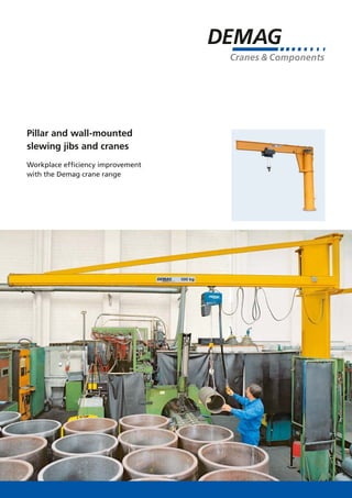 Pillar and wall-mounted
slewing jibs and cranes
Workplace efficiency improvement
with the Demag crane range
 