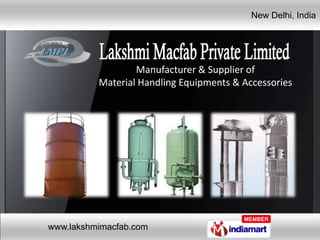 New Delhi, India




                  Manufacturer & Supplier of
          Material Handling Equipments & Accessories




www.lakshmimacfab.com
 