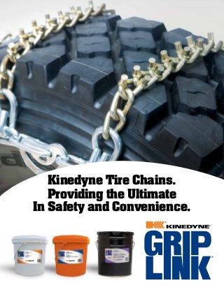 ® 
Kinedyne Tire Chains. 
Providing the Ultimate 
In Safety and Convenience. 
 