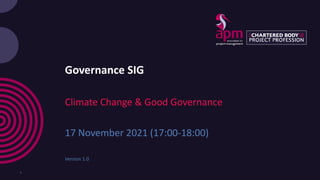 OFFICIAL
Governance SIG
Climate Change & Good Governance
17 November 2021 (17:00-18:00)
Version 1.0
1
 