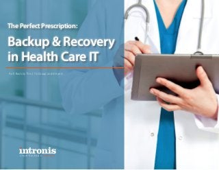 The Perfect Prescription:

Backup & Recovery
in Health Care IT
An E-Book by The 2112 Group and Intronis

 