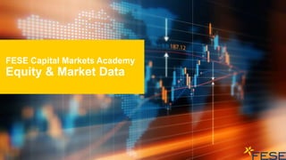 FESE Capital Markets Academy
Equity & Market Data
 