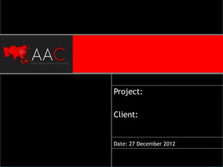 Project:

Client:


Date: 27 December 2012
 