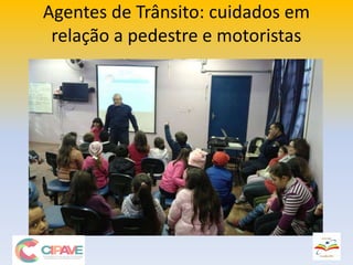 Agentes de Trânsito: cuidados em
relação a pedestre e motoristas
 