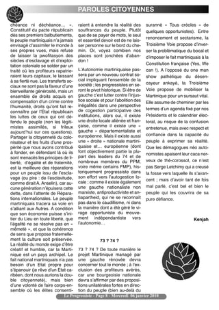 PAROLES CITOYENNES

chéance ni déchéance… ». raient à entendre la réalité des suranné « Tous créoles » de
Constitutif du pacte républicain souffrances du peuple. Plutôt quelques opportunistes). Entre
dès ses premiers balbutiements, que de se payer de mots, le seul
                                                                          renoncement et sectarisme, la
le peuple martiniquais nʼa jamais et essentiel devoir est de ne lais-
envisagé dʼassimiler le monde à ser personne sur le bord du che- Troisième Voie propose dʼinver-
ses propres vues, mais refuse min. Or, voyez combien nos ser la problématique du bocal et
de laisser la pwofitasyon des places sont jonchées dʼaban- dʼimposer le fait martiniquais à la
siècles dʼesclavage et dʼexploi- don !
tation coloniale se solder par un                                         Constitution française (Yes, We
traité où les profiteurs rapatrie- LʼAutonomie martiniquaise pas- can !). A lʼopposé du one man
raient leurs capitaux, le laissant sera par un nouveau contrat so- show pathétique du désen-
à sa fierté nue. Les transferts so- cial impliquant lʼensemble de la cayeur ankayé, la Troisième
ciaux ne sont pas la faveur dʼune société ; les progressistes en se-
bienveillante générosité, mais un ront le pivot historique. Si être de Voie propose de mobiliser la
ensemble de droits acquis en gauche cʼest lutter contre lʼinjus- Martinique pour un sursaut vital.
compensation dʼun crime contre tice sociale et pour lʼabolition des Elle assume de cheminer par les
lʼhumanité, droits quʼont fait re- inégalités dans une perspective
                                                                          termes dʼun agenda fixé par nos
connaître par lʼEtat républicain de cogestion participative des
les luttes de ceux qui ont dé- institutions, alors oui, il existe Présidents et le calendrier élec-
fendu le peuple (non les légiti- une droite locale aliénée et fran- toral, au risque de la confusion
mistes assimilés, si frileux çaise, comme il existe une « entretenue, mais avec respect et
aujourdʼhui sur ces questions). gauche » départementaliste et
                                                                          confiance dans la capacité du
Partager la citoyenneté du colo- européenne. Mais il existe aussi
nisateur et les fruits dʼune pros- une « droite » nationale martini- peuple à exprimer sa réalité.
périté que nous avons contribué quaise et… européenne (dont Que les démagogues néo auto-
à fonder, en défendant là où ils font objectivement partie la plu- nomistes apaisent leur caca ner-
sont menacés les principes de li- part des leaders du 74 et de
                                                                          veux de thé-corossol, ce nʼest
berté, dʼégalité et de fraternité, nombreux membres du PPM,
est la meilleure des réparations voire même certains FMP), his- pas Serge Letchimy qui a creusé
pour un peuple issu de lʼescla- toriquement progressiste dans la fosse vers laquelle ils sʼavan-
vage (ou pire : de lʼesclavitude, son effort vers lʼautogestion lo- cent ; mais dʼavoir tant de fois
comme dirait A. Anselin), car au- cale ; comme il existe également
cune génération nʼépuisera cette une gauche nationaliste non mal parlé, cʼest bel et bien le
dette, dans lʼattente de Répara- marxiste, antiproductiviste et an- peuple qui les couvrira de sa
tions internationales. Le peuple tiapartheid, qui ne se reconnaît pure défiance.
martiniquais tracera sa voie en pas dans le caudillisme, ni dans
sʼalliant aux Autres. A condition la manière dont a été géré le vi-
que son économie puisse sʼini- rage opportuniste du mouve-
tier du Lieu en toute liberté, que ment indépendantiste vers                                       Kenjah
lʼégalité ne se résolve pas en « lʼautonomie…
mêmeté », et que la cohérence
de sens que propose fraternelle-
ment la culture soit préservée.                   73 ? 74 ?
La réalité du monde exige dʼêtre
créatif et humble, car la Marti- 73 ? 74 ? De toute manière le
nique est un pays archipel. Le projet Martinique managé par
fait national martiniquais nʼa pas une gauche rénovée devra
besoin dʼun Etat propre pour concerner tout le monde ; à lʼex-
sʼépanouir (je rêve dʼun Etat ca- clusion des profiteurs avérés,
ribéen, dont nous aurions la dou- car une bourgeoisie nationale
ble citoyenneté), mais bien devra sʼaffirmer par des proposi-
dʼune volonté de faire corps-en- tions unilatérales fortes en direc-
semble où les élites consenti- tion du peuple (bien au-delà du
                              Le Progressiste - Page 8 - Mercredi 06 janvier 2010
 