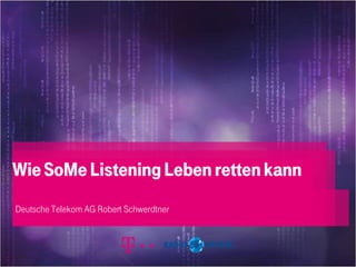 WieSoMe Listening Leben rettenkann
Deutsche Telekom AG Robert Schwerdtner
 