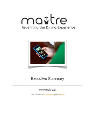 Executive Summary
www.maitre.at
The Restaurant Experience gone Mobile
 