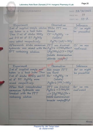 Md.
Imran
Nur
Manik
Md.
Imran
Nur
Manik
Page 20
Page 20
Laboratory Note Book (Sample):2114: Inorganic Pharmacy-II Lab
Page 20
Laboratory Note Book (Sample):2114: Inorganic Pharmacy-II Lab
Prepared By: Md Tariqul Islam
ID: 05200101691
 