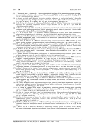  ISSN: 2088-8694
Int J Pow Elec & Dri Syst, Vol. 12, No. 3, September 2021 : 1832 – 1844
1844
[4] V. Meenakshi, and S. Paramasivam, “Control strategy used in DFIG and PMSG based wind turbines an overview,”
International Journal of Power Electronics and Drive Systems (IJPEDS), vol. 8, no. 3, pp. 1160-1167, Sep. 2017,
doi: 10.11591/ijpeds.v8.i3.pp1160-1167.
[5] F. Senani, A. Rahab, and H. Benalla, “A complete modeling and control for wind turbine based of a doubly fed
induction generator using direct power control,” International Journal of Power Electronics and Drive Systems
(IJPEDS), vol. 8, no. 4, pp. 1954-1962, Dec. 2017, doi: 10.11591/ijpeds.v8.i4.pp1954-1962.
[6] K. B. Tawfiq, A. S. Mansour, H. S. Ramadan, M. Becherif, and E. E. El-kholy, “Wind energy conversion system
topologies and converters: comparative review,” Energy Procedia, vol. 162, pp. 38-47, Apr. 2019, doi:
10.1016/j.egypro.2019.04.005.
[7] Y. Errami, M. Ouassaid, and M. Maaroufi, “A performance comparison of a nonlinear and a linear control for grid
connected PMSG wind energy conversion system.” International Journal of Electrical Power & Energy Systems,
vol. 68, pp. 180-194, Jun. 2015, doi: 10.1016/j.ijepes.2014.12.027.
[8] S. Li, T. A. Haskew, and L Xu, “Conventional and novel control designs for direct driven PMSG wind turbines,
Electric Power Systems Research, vol. 80, no. 3, pp. 328-338, Mar. 2010, doi: 10.1016/j.epsr.2009.09.016.
[9] Y. Lee, and Y. B. Shtessel, “Comparison of a feedback linearization controller and sliding mode controllers for a
permanent magnet stepper motor,” in Proceedings of 28th Southeastern Symposium on System Theory, Jan. 1996,
doi: 10.1109/SSST.1996.493510.
[10] M. E. Emna, K. Adel, and M. F. Mimouni, “The wind energy conversion system using PMSG controlled by vector
control and SMC strategies,” International Journal of Renewable Energy Research, vol. 3, no. 1, pp. 41-50, Jan. 2013.
[11] M. Ayadi, and N. Derbel, “Nonlinear adaptive backstepping control for variable-speed wind energy conversion
system-based permanent magnet synchronous generator,” The International Journal of Advanced Manufacturing
Technology, vol. 92, no. 1-4, pp. 39-46, Sep. 2017, doi: 10.1007/s00170-017-0098-3.
[12] S. Boubzizi, H. Abid, A. El hajjaji, and M. Chaabane, “Comparative study of three types of controllers for DFIG in
wind energy conversion system,” Protection and Control of Modern Power Systems, vol. 3, no. 1, pp. 1-12, doi:
10.1186/s41601-018-0096-y.
[13] V. Sekhar, “Modified fuzzy logic based control strategy for grid connected wind energy conversion system,” Journal
of Green Engineering, vol. 6, no. 4, pp. 369-384, 2016, doi: 10.13052/jge1904-4720.642.
[14] K. Sayed, and M. Abdel-Salam, “Dynamic performance of wind turbine conversion system using PMSG-based wind
simulator,” Electrical Engineering, vol. 99, no. 1, pp. 431-439, 2017, doi: 10.1007/s00202-016-0440-z.
[15] S. Mensou, A. Essadki, I. Minka, T. Nasser, and B. B. Idrissi, “Backstepping controller for a variable wind speed
energy conversion system based on a DFIG,” in 2017 International Renewable and Sustainable Energy Conference
(IRSEC), 2017, pp. 1-6, doi: 10.1109/IRSEC.2017.8477586.
[16] R. Quintal-Palomo, and M. Dybkowski, “Modelling and co-simulation of small wind turbine with permanent magnet
synchronous generator,” Przegląd Elektrotechniczny, vol. 1, no. 10, pp. 210-215, 2019, doi: 10.15199/48.2019.10.45.
[17] A. Jain, S. Shankar, and V. Vanitha, “Power generation using permanent magnet synchronous generator (PMSG)
based variable speed wind energy conversion system (WECS), An overview,” Journal of Green Engineering, vol. 7,
no. 4, pp. 477-504, 2017,
[18] Y. Barradi, K. Zazi, M. Zazi, and N. Khaldi, “Control of PMSG based variable speed wind energy conversion
system connected to the grid with PI and ADRC approach, “International Journal of Power Electronics and Drive
Systems (IJPEDS), vol. 11, no. 2, pp. 953-968, Jun. 2020, doi: 10.11591/ijpeds.v11.i2.pp953-968.
[19] M. S. Camara, M. B. Camara, B. Dakyo, and H. Gualous, “Modélisation et commande d’une génératrice synchrone à
aimant permanent pour la production et l’injection des énergies offshore dans un reseau,” (in French) SGE2014, ENS
Cachan, 2014, pp. 8-10.
[20] M. Rahimi, “Modeling, control and stability analysis of grid connected PMSG based wind turbine assisted with
diode rectifier and boost converter,” International Journal of Electrical Power & Energy Systems, vol. 93, pp. 84-
96, Dec. 2017, doi: 10.1016/j.ijepes.2017.05.019.
[21] E. D. Chafik, M. Hassane, and B. Anass, “A new adaptive anti-windup controller for wind energy conversion
system based on PMSG,” International Journal of Power Electronics and Drive Systems (IJPEDS), vol. 9, no. 3,
pp. 1321-1329, Sep. 2018, doi: 10.11591/ijpeds.v9.i3.pp1321-1329.
[22] H. Abid, M. Chtourou, and Ahmed Toumi “An indirect adaptive fuzzy sliding mode controller for a class of SISO
nonlinear systems,” Int. J. Modelling, Identification and Control, vol. 4, no. 2, pp. 145-159, Jan. 2008,
doi: 10.1504/IJMIC.2008.021092.
[23] H. Abid, M. Chtourou, and A. Toumi, “An indirect model reference robust fuzzy adaptive control for a class of
SISO nonlinear systems,” International Journal of Control, Automation, and Systems, vol 7, no. 6, pp. 982-991,
2009, doi: 10.1007/s12555-009-0615-8.
[24] M. Mansour, M. N. Mansouri, and M. F. Mmimouni “Study and control of a variable-speed wind-energy system
connected to the grid,” International Journal of Renewable Energy Research (IJRER), vol. 1, no. 2, pp. 96-104,
2011.
[25] T. Mitiku, and M. S. Manshahia, “Modeling of wind energy harvesting system: A systematic review,” Energy
Harvesting: Modelling and Optimization of Renewable Energy Systems Using Computational Intelligence, Apr. 2018.
 
