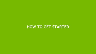 19
HOW TO GET STARTED
 