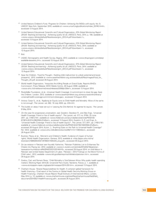 20 United Nations Children’s Fund, Progress for Children: Achieving the MDGs with equity, No. 9, 
UNICEF, New York, September 2010; available at <www.unicef.org/publications/index_55740.html>, 
accessed 12 August 2014. 
21 United Nations Educational, Scientific and Cultural Organization, EFA Global Monitoring Report 
2013/4: Teaching and learning – Achieving quality for all, UNESCO, Paris, 2014, p. 156; available at 
<www.unesco.nl/sites/default/files/dossier/gmr_2013-4.pdf?download=1>, 
accessed 13 August 2014. 
22 United Nations Educational, Scientific and Cultural Organization, EFA Global Monitoring Report 
2013/4: Teaching and learning – Achieving quality for all, UNESCO, Paris, 2014; available at 
<www.unesco.nl/sites/default/files/dossier/gmr_2013-4.pdf?download=1>, accessed 
13 August 2014. 
23 Ibid. 
24 USAID, Demographic and Health Survey, Nigeria, 2013; available at <www.dhsprogram.com/data/ 
available-datasets.cfm>, accessed 10 August 2014. 
25 United Nations Educational, Scientific and Cultural Organization, EFA Global Monitoring Report 
2013/4: Teaching and learning – Achieving quality for all, UNESCO, Paris, 2014; available at 
<www.unesco.nl/sites/default/files/dossier/gmr_2013-4.pdf?download=1>, accessed 
13 August 2014. 
26 Save the Children, ‘Food for Thought – Tackling child malnutrition to unlock potential and boost 
prosperity’, 2013; available at <www.savethechildren.org.uk/sites/default/files/images/Food_for_ 
Thought_UK.pdf, accessed 29 August 2014. 
27 World Health Organization, ‘Inequities Are Killing People on Grand Scale, Reports WHO’s 
Commission’, Press Release, WHO Media Centre, 28 August 2008; available at 
<www.who.int/mediacentre/news/releases/2008/pr29/en>, accessed 13 August 2014. 
28 Rockefeller Foundation, et al., Universal Health Coverage: A commitment to close the gap, Save 
the Children, London, 2013; available at <www.savethechildren.org.uk/resources/online-library/ 
universal-health-coverage-commitment-close-gap>, accessed 13 August 2014. 
29 Victora, Cesar G., et al., ‘Applying an Equity Lens to Child Health and Mortality: More of the same 
is not enough’, The Lancet, vol. 362, 19 July 2003, pp. 233–241. 
30 This builds on ideas I have set out in ‘Leaving No One Behind: An agenda for equity’, The Lancet, 
9 May 2014. 
31 On the case for progressive universalism, see: Gwatkin, Davidson R., and Alex Ergo, ‘Universal 
Health Coverage: Friend or foe of health equity?’, The Lancet, vol. 377, no. 9784, 25 June 
2011, pp. 2160–2161; available at <www.thelancet.com/journals/lancet/article/PIS0140- 
6736%2810%2962058-2/fulltext>, accessed 13 August 2014; Gwatkin, D. R. and Ergo, A., 
‘Universal Health Coverage: Friend or foe of health equity?’, The Lancet, 377, 2011, pp. 2160-2161; 
available at <www.thelancet.com/journals/lancet/article/PIS0140-6736(10)62058-2/fulltext>, 
accessed 26 August 2014; Kutzin, J., ‘Anything Goes on the Path to Universal Health Coverage? 
No’, 2012; available at <www.who.int/bulletin/volumes/90/11/12-113654/en/>, accessed 
26 August 2014. 
32 Bustreo, Flavia, et al., ‘Women’s and Children’s Health: Evidence of impact of human 
rights’, World Health Organization, Geneva, 2013; available at <http://apps.who.int/iris/ 
bitstream/10665/84203/1/9789241505420_eng.pdf>, accessed 29 August 2014. 
33 On tax evasion in Pakistan see Houreld, Katherine, ‘Pakistan Publishes List to Embarrass Tax 
Cheats into Paying Up’, 2014; available at <www.in.reuters.com/article/2014/04/16/pakistan-taxevasion- 
humiliation-idINKBN0D20CK20140416>, accessed 29 August 2014; on child labour in 
Pakistan see United States Department of Labor, ‘Pakistan – 2012 Findings on the Worst Forms of 
Child Labor’, 2012; available <www.dol.gov/ilab/reports/child-labor/pakistan.htm>, accessed 
29 August 2014. 
34 Grekou, Carl, and Romain Perez, ‘Child Mortality in Sub-Saharan Africa: Why public health spending 
matters’, Working Paper 2014-28, Université Paris Ouest, Nanterre, France, p. 1; available at 
<www.econpapers.repec.org/paper/drmwpaper/2014-28.htm>, accessed 13 August 2014. 
35 Chatham House, ‘Shared Responsibilities for Health: A coherent global framework for 
health financing – Final report of the Centre on Global Health Security Working Group on 
Health Financing’, Chatham House Report, Royal Institute of International Affairs, London, 
May 2014, p. 13; available at <www.chathamhouse.org/sites/files/chathamhouse/field/field_ 
document/20140521HealthFinancing.pdf>, accessed 26 August 2014. 
The Convention on the Rights of the Child: Delivery on the promise for children is long overdue 103 
 