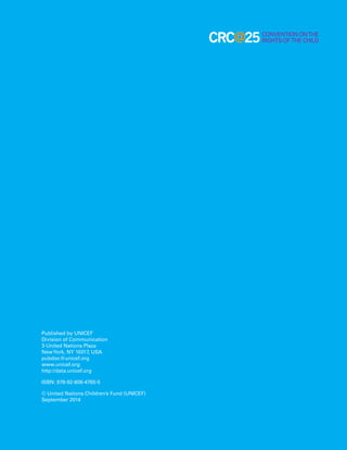 Published by UNICEF 
Division of Communication 
3 United Nations Plaza 
New York, NY 10017, USA 
pubdoc@unicef.org 
www.unicef.org 
http://data.unicef.org 
ISBN: 978-92-806-4765-5 
© United Nations Children’s Fund (UNICEF) 
September 2014 
