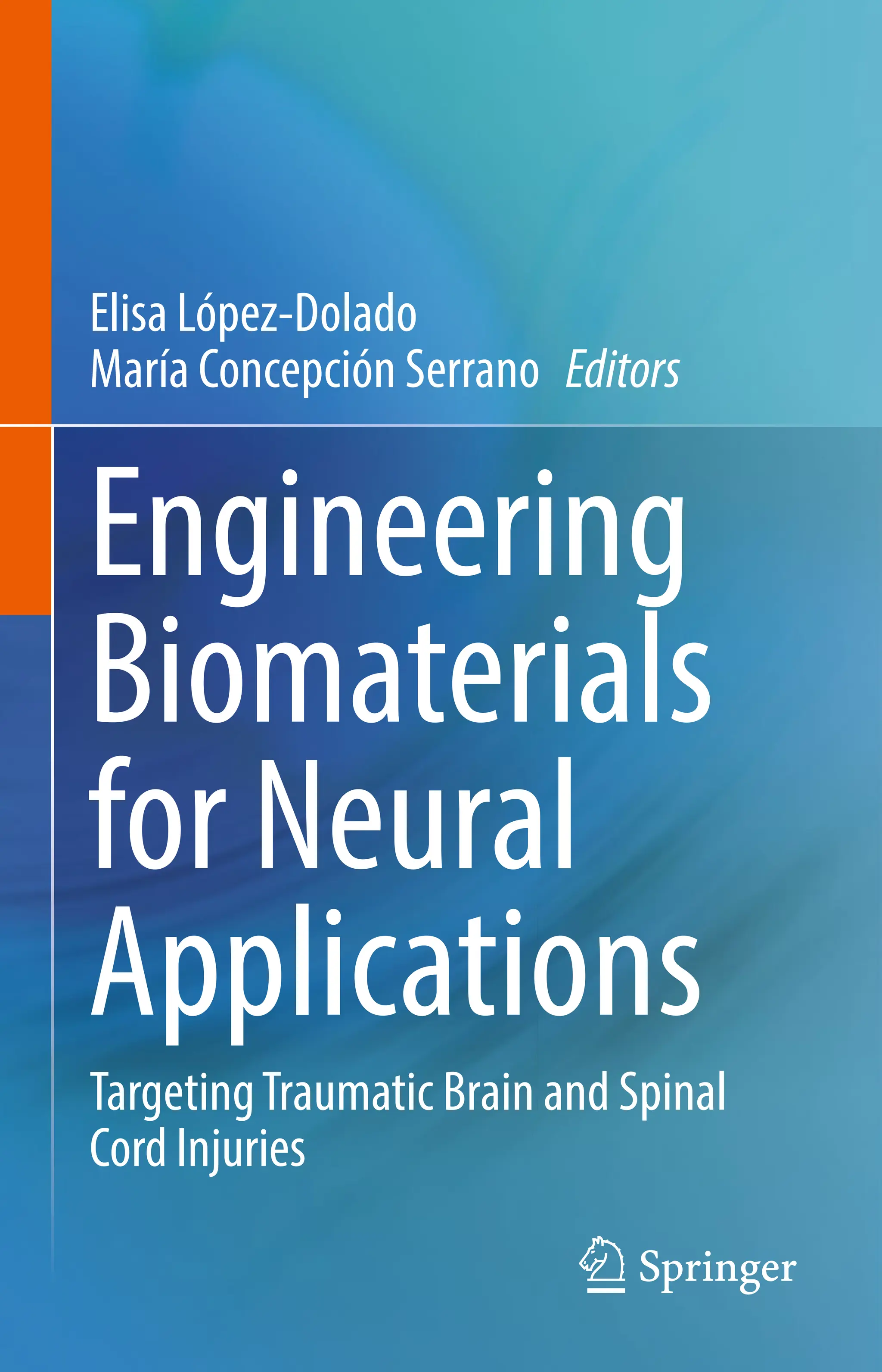 Elisa López-Dolado
María Concepción Serrano Editors
Engineering
Biomaterials
for Neural
Applications
TargetingTraumatic Brain and Spinal
Cord Injuries
 