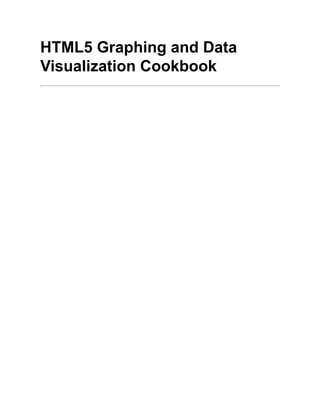 HTML5 Graphing and Data
Visualization Cookbook
 