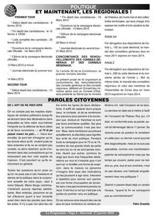 POLITIQUE
                         ET MAINTENANT, LES RÉGIONALES !
       PREMIER TOUR                           * Fin dépôt des candidatures : 16           de lʼintérieur, de lʼoutre-mer et des collec-
                                            Mars 2010                                     tivités territoriales, qui sera chargé dʼen
   * Début dépôt des candidatures : 8
février 2010                                   * Ouverture de la campagne électo-         exposer les motifs et dʼen soutenir la dis-
                                            rale officielle : 15 Mars 2010                cussion.
   * Fin dépôt des candidatures : le 15
février à 12h00                                * Clôture de la campagne électorale
                                            officielle :                                  Article 1er
   * Liste complète des candidats : 20
février 2010                                20 Mars à minuit                              Par dérogation aux dispositions de lʼar-
   * Ouverture de la campagne électo-         * Journée électorale du second tour :       ticle L. 192 du code électoral, le man-
rale officielle : 1er Mars 2010             21 Mars 2010                                  dat des conseillers généraux élus en
   * Clôture de la campagne électorale      CONCOMITANCE DES RENOU-                       mars 2011 expirera en mars 2014.
officielle :                                VELLEMENTS DES CONSEILS GÉ-
                                            NÉRAUX   ET DES   CONSEILS                    Article 2
13 Mars 2010 à minuit                       RÉGIONAUX,
                                                                                          Par dérogation aux dispositions de lʼar-
    * Journée électorale du premier tour    Vu lʼarticle 39 de la Constitution, le
:                                           premier ministre décrète :                    ticle L. 336 du code électoral et du troi-
                                                                                          sième alinéa de lʼarticle L. 364 du
14 Mars 2010                                Le présent projet de loi organisant la
                                            concomitance des renouvellements              même code, le mandat des conseillers
SECOND TOUR                                 des conseils généraux et des conseils         régionaux et celui des membres de
                                            régionaux, délibéré en Conseil des mi-
 * Début dépôt des candidatures : 15        nistres après avis du Conseil dʼÉtat,         lʼAssemblée de Corse élus en mars
Mars 2010                                   sera présenté au Sénat par le ministre        2010 expireront en mars 2014.

                                     PAROLES CITOYENNES
DE LʼART DE NE RIEN DIRE                    lire entre les lignes de leurs déclara-       liticiens ont raté lʼoccasion de se taire.
                                            tions. Il suffit de replacer leurs propos
On ne compte pas les inepties stylis-                                                     La dernière en date est à mettre à lʼactif
                                            dans le contexte et de se remémorer
tiques de certains politiciens lorsquʼils   leur parcours pour parvenir à la conclu-      de lʼoccupant de Plateau Roy qui, sʼil
se lancent dans des déclarations dans       sion que droiture et franchise ne sont
lesquelles se faire valoir eux-mêmes                                                      était en conformité avec sa parole, au-
                                            pas leurs premières qualités. Qui plus
lʼemporte sur la défense de leurs idées     est, la communication nʼest pas leur          rait dû déménager dès le 11 janvier. Sa
et de leurs convictions : « si 74 là pa     fort. Mais, dans lʼambiance qui prévaut
                                                                                          récente prise de position le remettant
passé mwen ka pati… ». Dans leur            actuellement, la discrétion peut signifier
envolée, ils sont loin dʼimaginer quʼon     leur arrêt de mort politique. Pendant         en selle pour un dernier round pourrait
les écoute alors quʼils veulent juste se    toute la campagne pour le 73 ou le 74,
                                                                                          être diagnostiquée, mais je ne suis pas
faire entendre et ils ne se rendent pas     nombre de nos grands chefs de partis
compte, ou alors rarement, quʼils sʼen-     se sont tus ou ne se sont jamais mon-         spécialiste, comme une manifestation
ferment dans des contradictions qui ne      trés. Quant aux autres, pointons du
                                                                                          patente de schizophrénie mais par les
rehaussent pas leur cote auprès de          doigt que leurs trop fréquentes décla-
lʼopinion. Cʼest pourtant ce quʼils re-     rations sur tout et nʼimporte quoi nʼont      temps qui courent, parler pour ne rien
cherchent en général.                       servi quʼ à réveiller une forme de suspi-
                                                                                          dire ou, pire, tout et son contraire, nʼest
                                            cion, dans la mesure où personne
Toutes les questions quʼon pose ou                                                        ce pas devenu une habitude singuliè-
                                            nʼimagine être dupe des motivations
quʼon ne pose pas à ces messieurs et
                                            qui les poussent à agir ainsi. Intervenir     rement chez nos politiques ?
dames de la politique dans la conjonc-
                                            à répétition pour donner son opinion
ture actuelle de notre pays,- sauf à        est une forme dʼoccupation de terrain.
notre Député- Maire Serge Letchimy-                                                       Desinit in piscem disait déjà un certain
                                            Se taire nʼest pas forcément prendre du
nʼamènent aucune réponse satisfai-          recul. Cʼest tout un art qui nʼest pas à la   Horace, “quand la fin ne correspond
sante. Bien entendu, personne ne se         portée du premier venu en politique.
fait dʼillusions quant à leur sincérité                                                   pas au commencement”
aussi bien dans les paroles que dans        On se retrouve ainsi devant des cas de
les actes. Il nʼy a pas non plus lieu de    plus en plus nombreux où certains po-                                     Félix Orestile


                                   Le Progressiste - Page 4 - Mercredi 27 janvier 2010
 