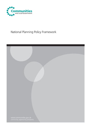 National Planning Policy Framework 
www.communities.gov.uk 
community, opportunity, prosperity 
 