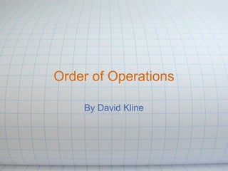 Order of Operations By David Kline 