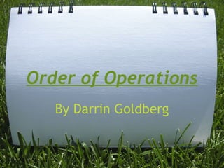 Order of Operations By Darrin Goldberg 
