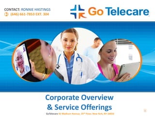 Corporate Overview
& Service Offerings
GoTelecare 41 Madison Avenue, 25th Floor, New York, NY 10010
CONTACT: RONNIE HASTINGS
(646) 661-7853 EXT. 304
1
 
