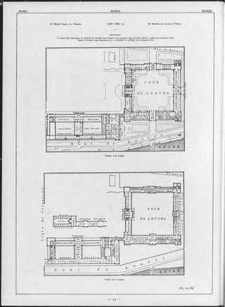 15. Музей Лувръ, въ Парижъ. (1541—1857 г.). 15. Musées du Louvre à Paris.
Архитекторы:
P. Lescot (при Францискъ I), Androuet Du Cerceau (при Генрихъ IV), Lem ercier (при Людовикъ X III), L. Levau (при Людовикъ X IV ),
Percier & Fontaine (при Наполеонъ I) и L . V IS C O N TI & L E F U E L (при Наполеонъ III).
Планъ 1-го этажа.
Aji|ti<jn.it|és
a sp a tiq u es
Soudan
j S. des
CouBtgu
( S e ll e
P a ssâ t
Hercule^ Suu |il d f laJK fiiaissaJice|
Parfllan JJenmi délia
iu.t.bU:
Г s a Jlf ï S . d u H é r o s Î T û l e l j i o
. cambaltanl de la Pallas jnene
duTibrrL - ----- X - —Vestibule Dencm Galerie DenonGalerie M ollien
C o u r L e fu e l
Ltfeliers'
S alle
d'Auguste
Планъ 2-го этажа.
(Cm. стр. 25).
PlaceduLouvre
 