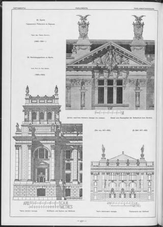 А Р Ш. І м Т i.1 I Г1С А Ж
444M E T R E S
32, Reiohstagsgebäude zu Berlin.
32. Зданіе
Германокаго Рейхстага въ Берлинъ.
Arch. Prof. D-r Paul W a llo t.
(1882-1894).
 t ° I0 , ' I
2 ,3 ,
| llll| lll!
1
Деталь Фронтона бокового Фасада (оъ оъвера). Detail vom Hauplgiebel der Seitenfront (von Norden),
(См. стр. 447—453). (S. Seit. 447—453).
APIHfnT Г Г Г c r r 1САЖ.*-
> Н Ч 4 И І І М ГН Ii+ T lMETRES.
ЛроФ. Apx. Павелъ Валлотъ.
(1882—1894 г.)
Чаоть южнаго Фасада. Eckthurm und System der Südfront. Часть вооточнаго Фаоада. Theilansioht der Ostfront.
 