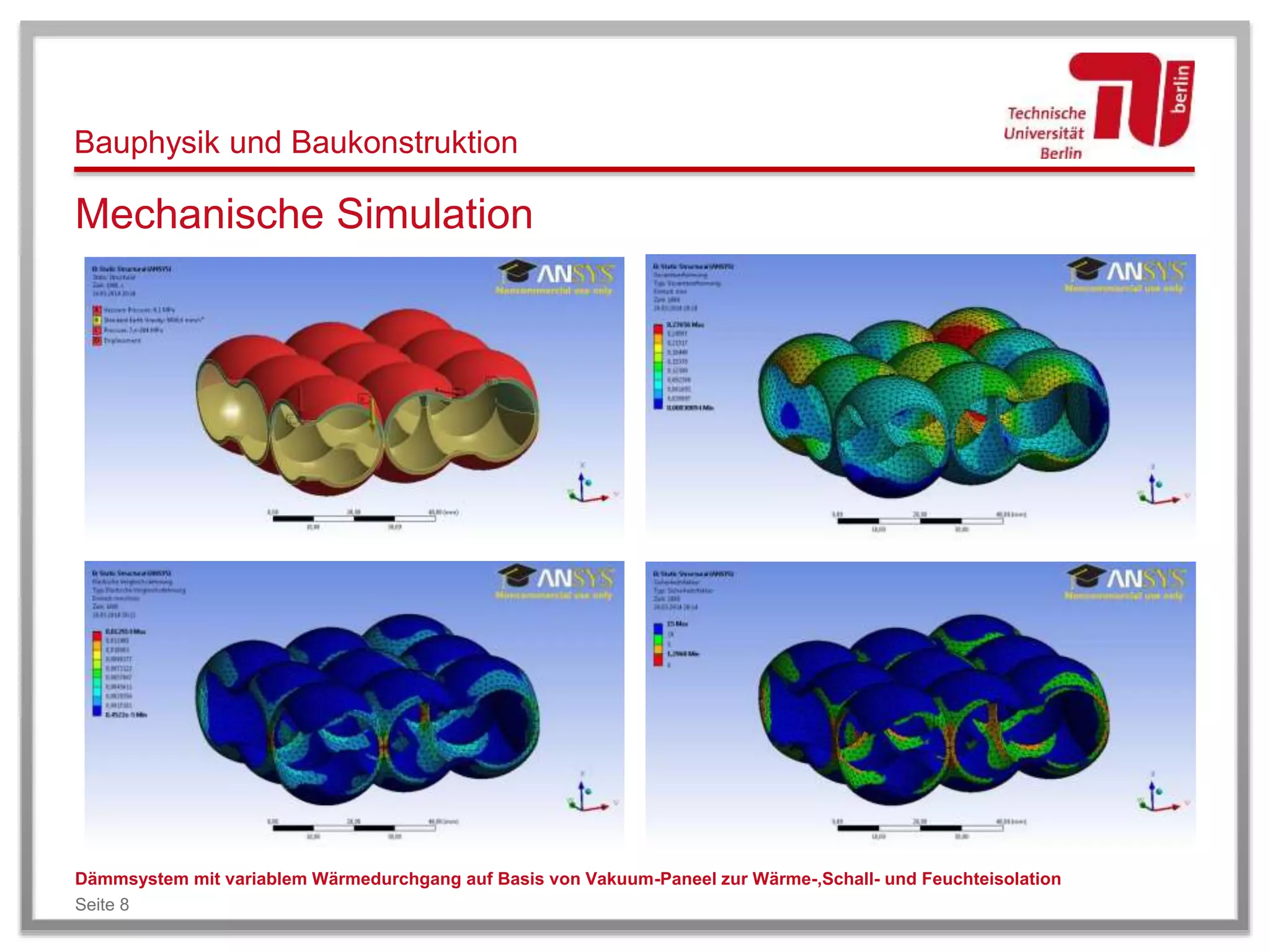 Bauphysik und Baukonstruktion
Mechanische Simulation
Dämmsystem mit variablem Wärmedurchgang auf Basis von Vakuum-Paneel zur Wärme-,Schall- und Feuchteisolation
Seite 8
 