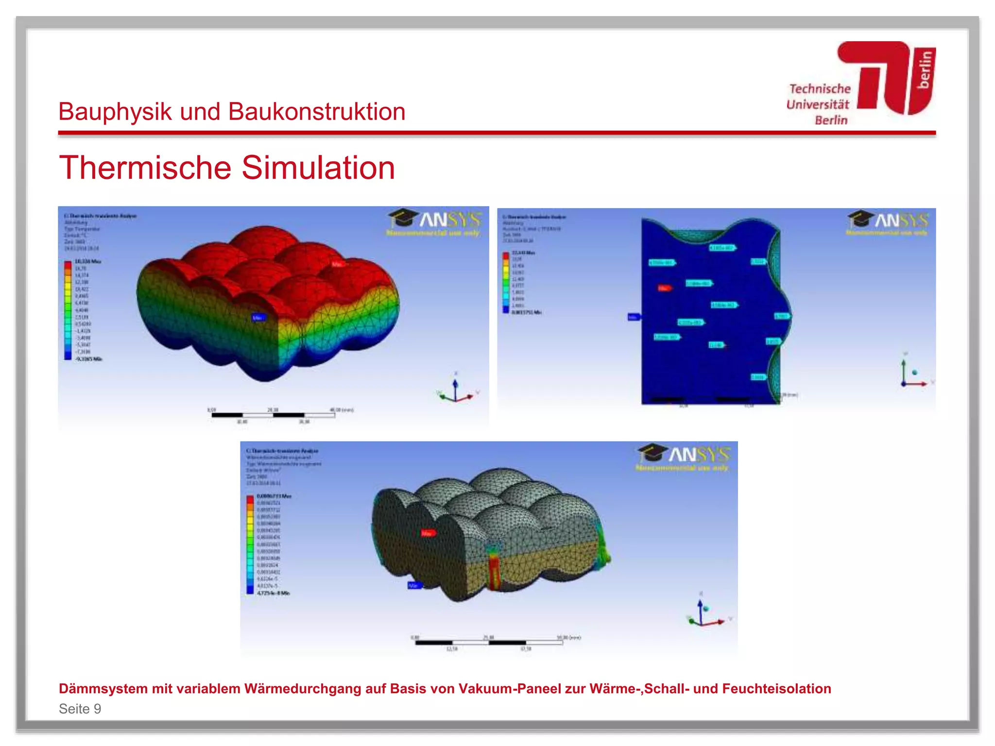 Bauphysik und Baukonstruktion
Thermische Simulation
Dämmsystem mit variablem Wärmedurchgang auf Basis von Vakuum-Paneel zur Wärme-,Schall- und Feuchteisolation
Seite 9
 