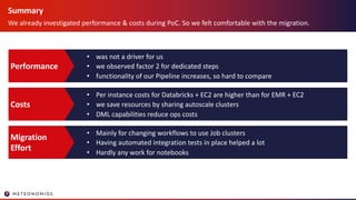 Summary
We already investigated performance & costs during PoC. So we felt comfortable with the migration.
• was not a dri...
