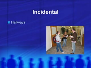 Incidental
Hallways
 