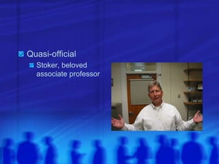 Quasi-official
Stoker, beloved
associate professor
 