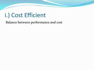 i.) Cost Efficient
Balance between performance and cost
 