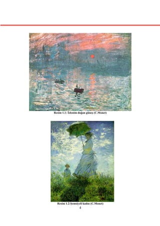 Resim 1.1: İzlenim doğan güneş (C.Monet)




  Resim 1.2:Şemsiyeli kadın (C.Monet)
                   4
 