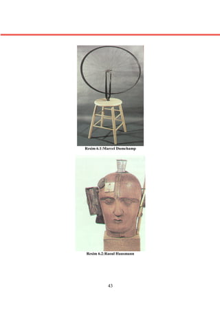 Resim 6.1:Marcel Dumchamp




Resim 6.2:Raoul Hausmann




           43
 