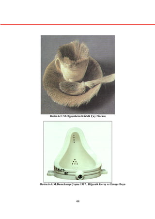 Resim 6.3: M.Oppenheim Kürklü Çay Fincanı




Resim 6.4: M.Dumchamp Çeşme 1917 , Hijyenik Gereç ve Emaye Boya




                          44
 